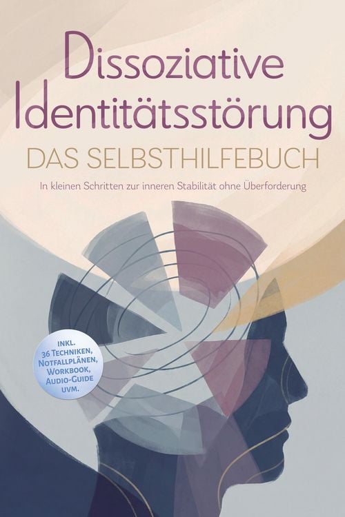 Produktbild: Dissoziative Identit&auml;tsst&ouml;rung - Das Selbsthilfebuch: In kleinen Schritten zur inneren Stabilit&auml;t ohne &Uuml;berforderung - inkl. 36 Techniken, Notfallpl&auml;n