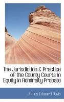 Produktbild: The Jurisdiction & Practice of the County Courts in Equity in Admiralty Probate