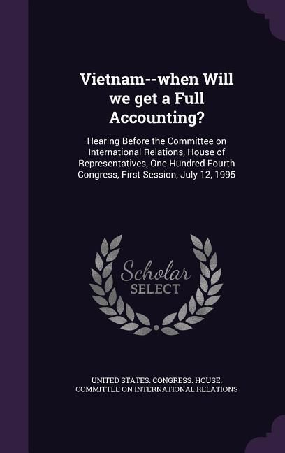 Produktbild: Vietnam--when Will we get a Full Accounting?: Hearing Before the Committee on International Relations, House of Representatives, One Hundred Fourth Co