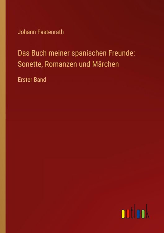 Produktbild: Das Buch meiner spanischen Freunde: Sonette, Romanzen und M&auml;rchen
