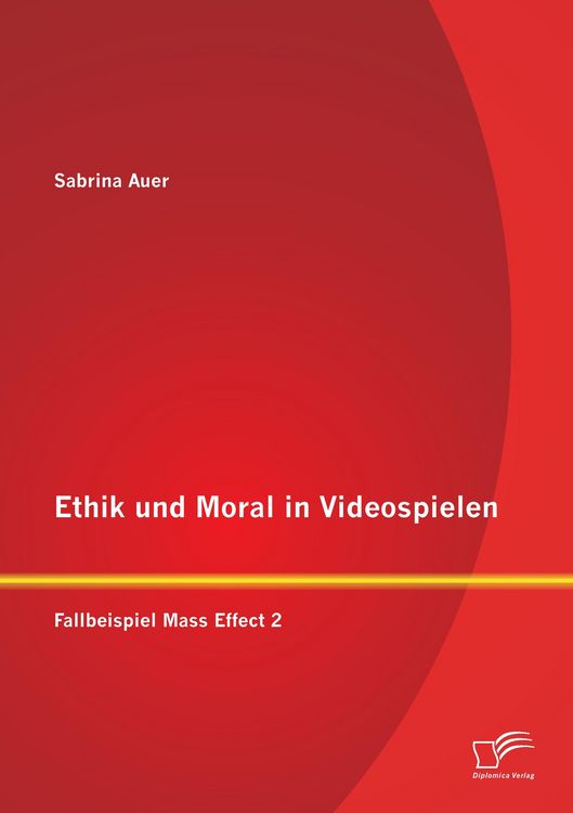 Produktbild: Ethik und Moral in Videospielen: Fallbeispiel Mass Effect 2