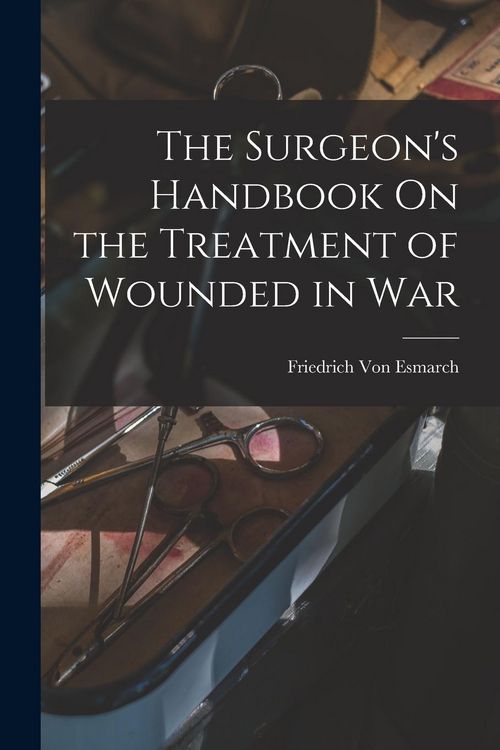 Produktbild: The Surgeon's Handbook On the Treatment of Wounded in War