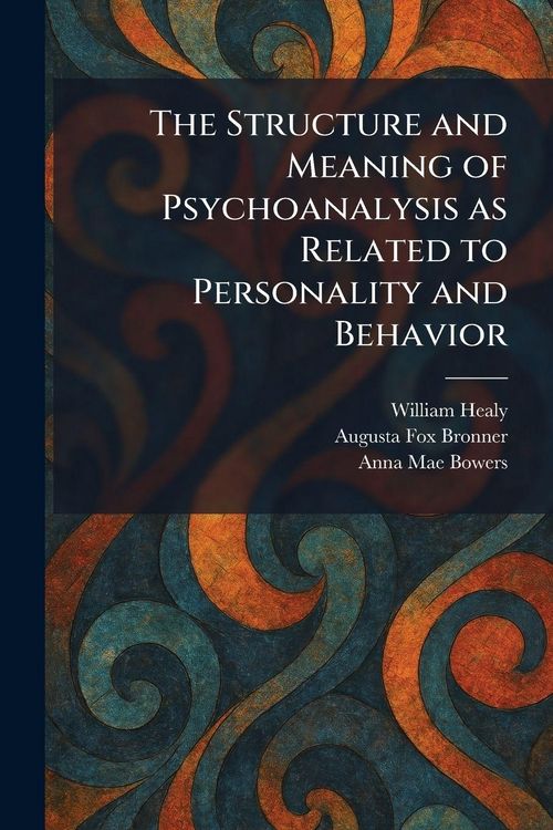 Produktbild: The Structure and Meaning of Psychoanalysis as Related to Personality and Behavior