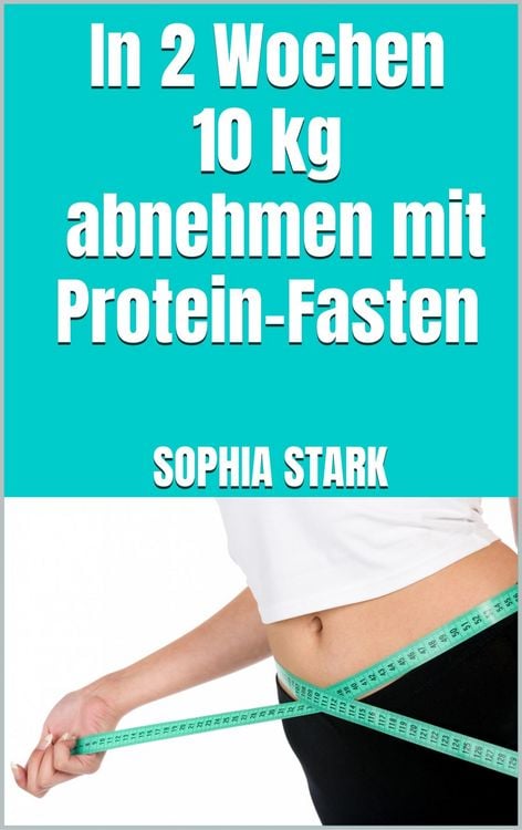 Produktbild: In 2 Wochen 10kg abnehmen mit Protein-Fasten