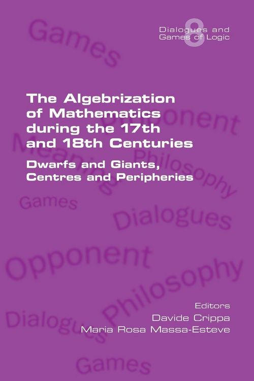 Produktbild: The Algebrization of Mathematics during the 17th and 18th Centuries. Dwarfs and Giants, Centres and Peripheries