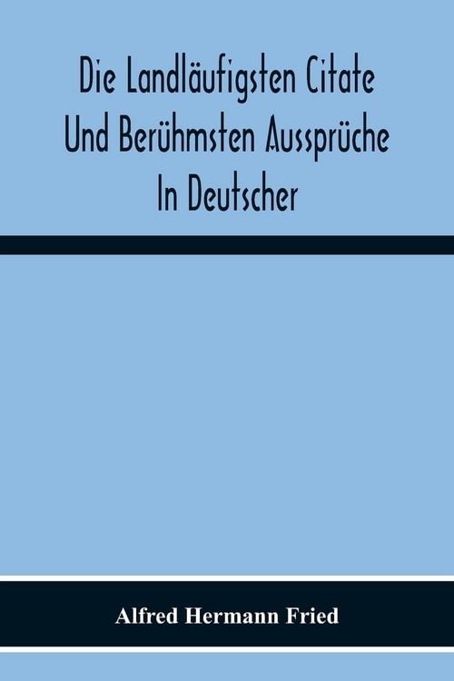 Produktbild: Die Landl&auml;ufigsten Citate Und Ber&uuml;hmsten Ausspr&uuml;che In Deutscher, Lateinischer, Franz&ouml;sischer, Englischer Und Italienischer Sprache