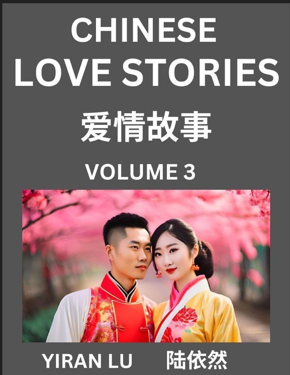 Produktbild: Chinese Love Stories (Volume 3) - Learn Mandarin Chinese Language and Culture While Reading Chinese Romantic Stories, Beginner to Advanced HSK All Levels, Easy Lessons, Vocabulary, English and Simplified Chinese Character Edition