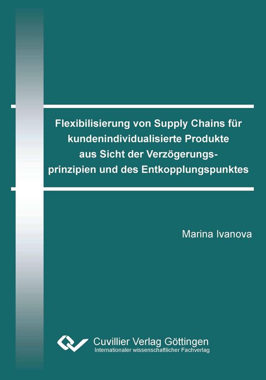Produktbild: Flexibilisierung von Supply Chains f&uuml;r kundenindividualisierte Produkte aus Sicht der Verz&ouml;gerungsprinzipien und des Entkopplungspunktes