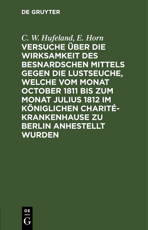 Produktbild: Versuche &uuml;ber die Wirksamkeit des Besnardschen Mittels gegen die Lustseuche, welche vom Monat October 1811 bis zum Monat Julius 1812 im K&ouml;niglichen Charit&eacute;-Krankenhause zu Berlin anhestellt wurden