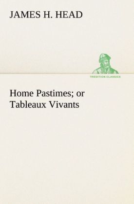 Produktbild: Home Pastimes; or Tableaux Vivants