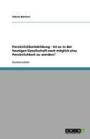 Produktbild: Pers&ouml;nlichkeitsbildung - Ist es in der heutigen Gesellschaft noch m&ouml;glich eine Pers&ouml;nlichkeit zu werden?