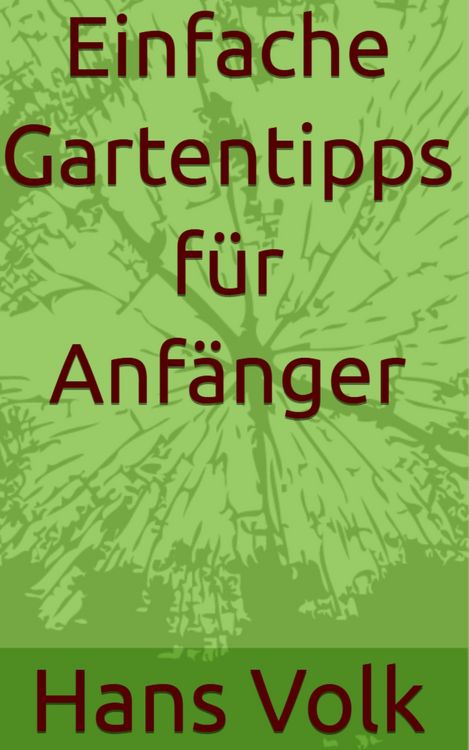 Produktbild: Einfache Gartentipps f&uuml;r Anf&auml;nger