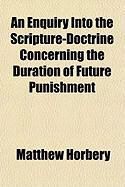 Produktbild: An Enquiry Into the Scripture-Doctrine Concerning the Duration of Future Punishment