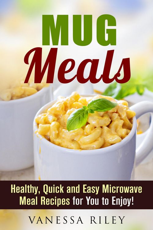Produktbild: Mug Meals: Healthy, Quick and Easy Microwave Meal Recipes for You to Enjoy! (Microwave Meals)