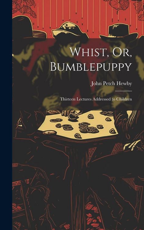 Produktbild: Whist, Or, Bumblepuppy: Thirteen Lectures Addressed to Children