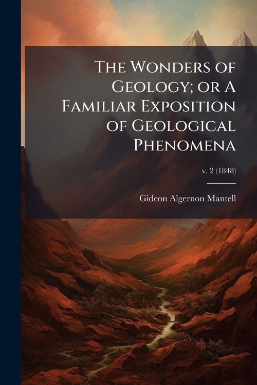 Produktbild: The Wonders of Geology; or A Familiar Exposition of Geological Phenomena