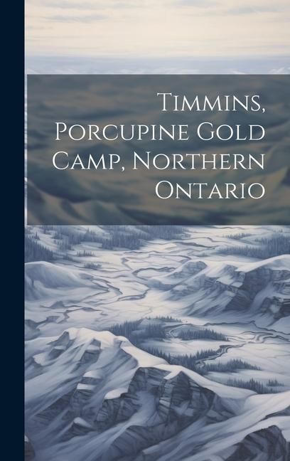 Produktbild: Timmins, Porcupine Gold Camp, Northern Ontario