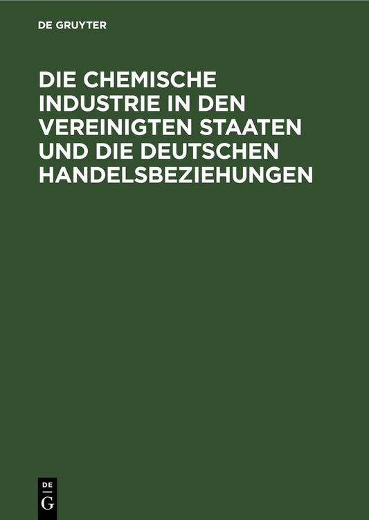 Produktbild: Die chemische Industrie in den Vereinigten Staaten und die deutschen Handelsbeziehungen
