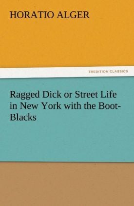 Produktbild: Ragged Dick or Street Life in New York with the Boot-Blacks