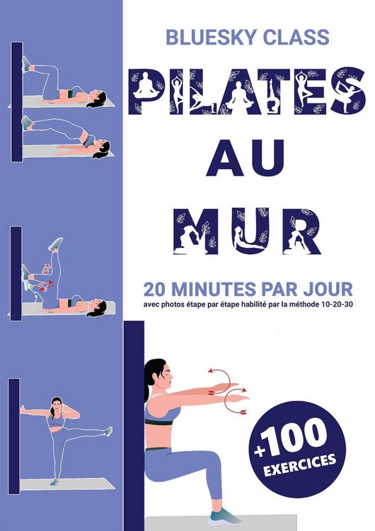 Produktbild: Pilates au mur + 100 exercices: 20 minutes par jour avec photos &eacute;tape par &eacute;tape habilit&eacute; par la m&eacute;thode 10-20-30
