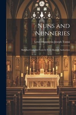 Produktbild: Nuns and Nunneries: Sketches Compiled Entirely From Romish Authorities