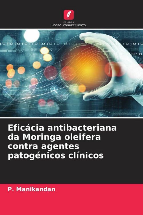 Produktbild: Efic&aacute;cia antibacteriana da Moringa oleifera contra agentes patog&eacute;nicos cl&iacute;nicos