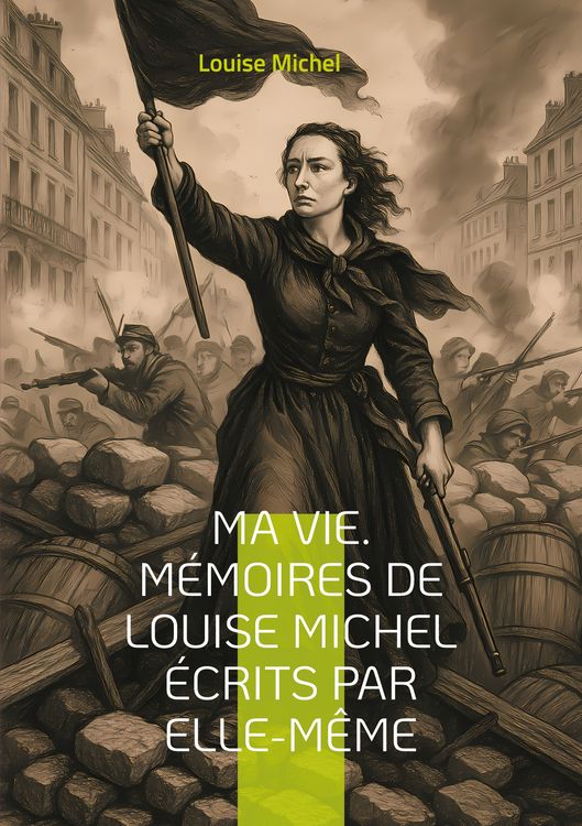 Produktbild: Ma Vie. M&eacute;moires de Louise Michel &eacute;crits par elle-m&ecirc;me