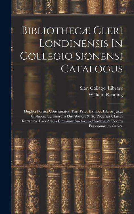 Produktbild: Bibliothec&aelig; Cleri Londinensis In Collegio Sionensi Catalogus