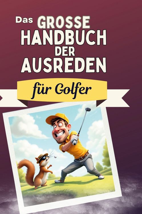 Produktbild: Das gro&szlig;e Handbuch der Ausreden f&uuml;r Golfer