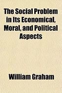 Produktbild: The Social Problem in Its Economical, Moral, and Political Aspects