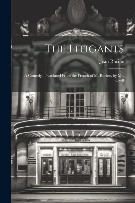 Produktbild: The Litigants: A Comedy. Translated From the French of M. Racine. by Mr. Ozell