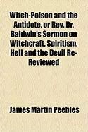 Produktbild: Witch-Poison and the Antidote, or REV. Dr. Baldwin's Sermon Witch-Poison and the Antidote, or REV. Dr. Baldwin's Sermon on Witchcraft, Spiritism, Hell
