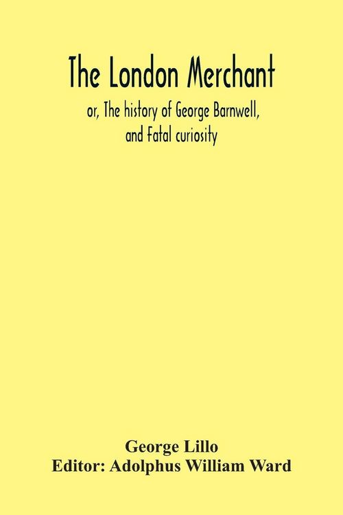 Produktbild: The London Merchant; Or, The History Of George Barnwell, And Fatal Curiosity