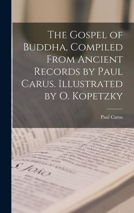 Produktbild: The Gospel of Buddha, Compiled From Ancient Records by Paul Carus. Illustrated by O. Kopetzky