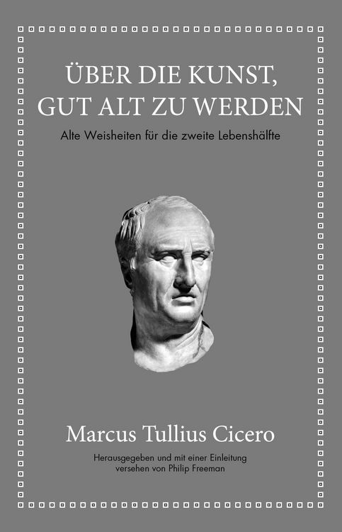 Produktbild: Marcus Tullius Cicero: &Uuml;ber die Kunst gut alt zu werden