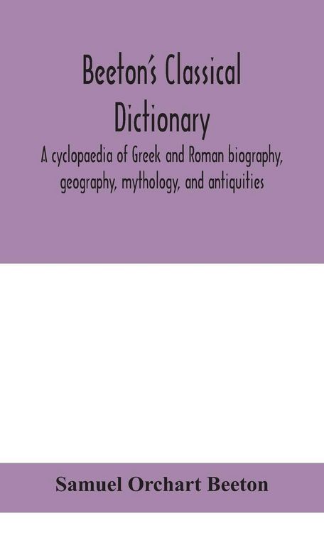 Produktbild: Beeton'S Classical Dictionary. A Cyclopaedia Of Greek And Roman Biography, Geography, Mythology, And Antiquities