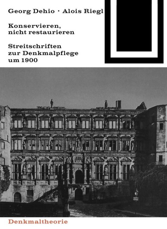 Produktbild: Georg Dehio und Alois Riegl &ndash; Konservieren, nicht restaurieren.