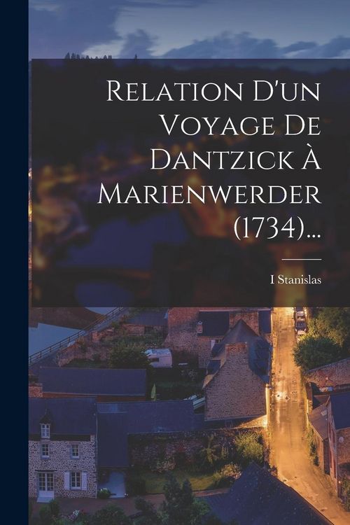 Produktbild: Relation D'un Voyage De Dantzick &Agrave; Marienwerder (1734)...