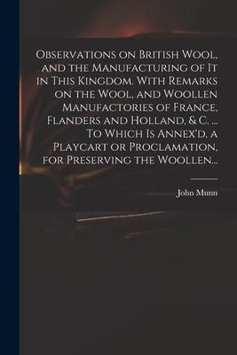 Produktbild: Observations on British Wool, and the Manufacturing of It in This Kingdom. With Remarks on the Wool, and Woollen Manufactories of France, Flanders and