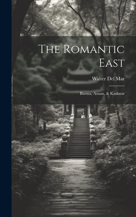 Produktbild: The Romantic East: Burma, Assam, & Kashmir