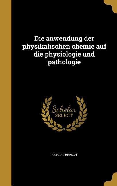 Produktbild: Die anwendung der physikalischen chemie auf die physiologie und pathologie