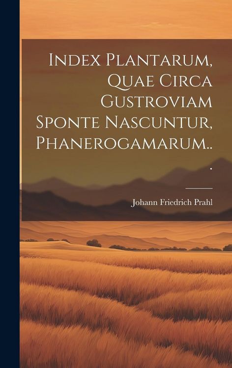 Produktbild: Index Plantarum, Quae Circa Gustroviam Sponte Nascuntur, Phanerogamarum...