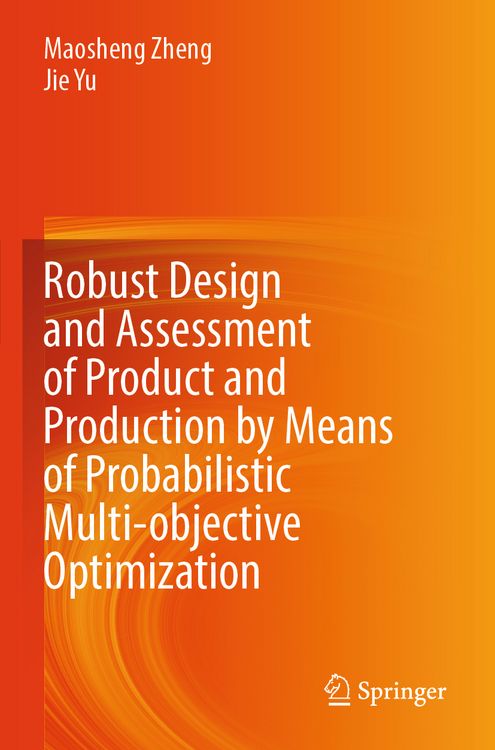 Produktbild: Robust Design and Assessment of Product and Production by Means of Probabilistic Multi-objective Optimization