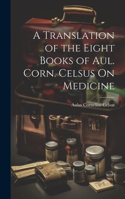 Produktbild: A Translation of the Eight Books of Aul. Corn. Celsus On Medicine