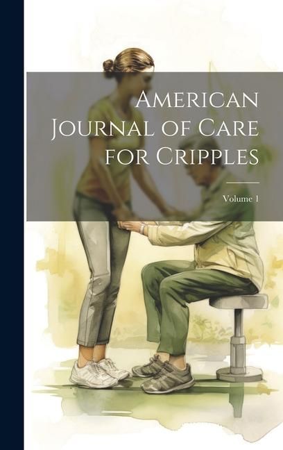Produktbild: American Journal of Care for Cripples; Volume 1
