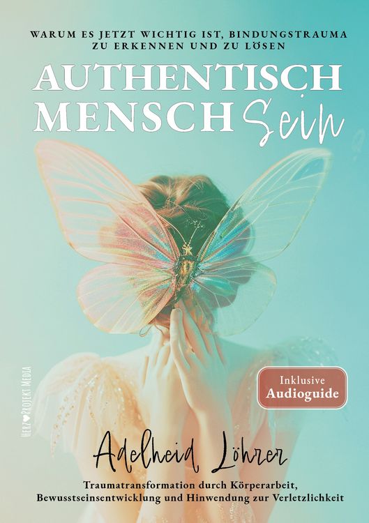 Produktbild: Authentisch MenschSein - Warum es jetzt wichtig ist, Bindungstrauma zu erkennen und zu l&ouml;sen