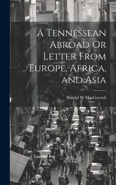 Produktbild: A Tennessean Abroad Or Letter From Europe, Africa, and Asia