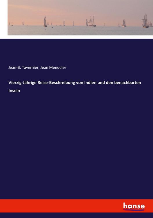 Produktbild: Vierzig-J&auml;hrige Reise-Beschreibung von Indien und den benachbarten Inseln