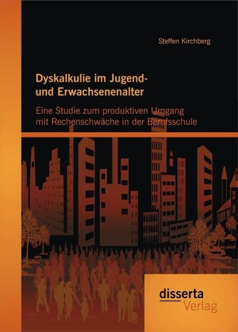 Produktbild: Dyskalkulie im Jugend- und Erwachsenenalter: Eine Studie zum produktiven Umgang mit Rechenschw&auml;che in der Berufsschule