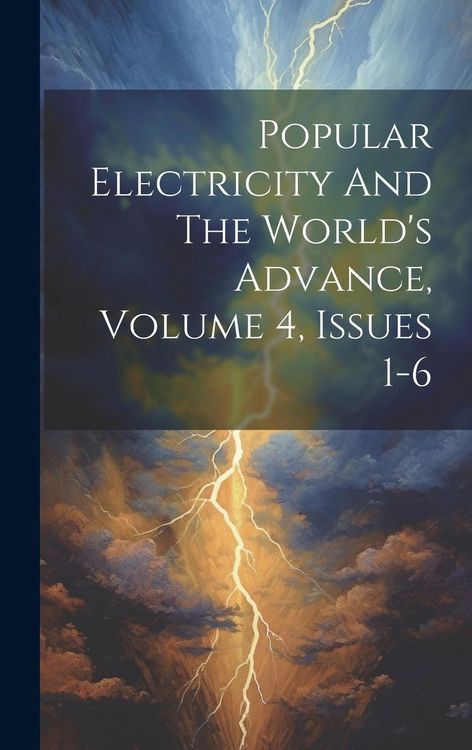 Produktbild: Popular Electricity And The World's Advance, Volume 4, Issues 1-6